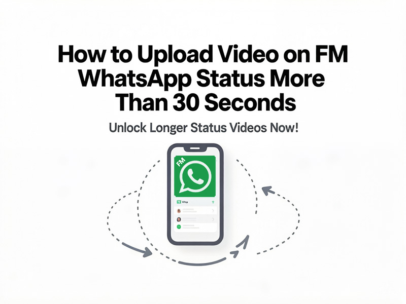 How to Upload Video on FM WhatsApp Status More Than 30 Seconds