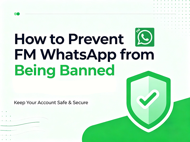 How to Prevent FM WhatsApp from Being Banned