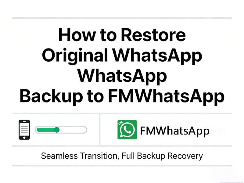 How to Restore Original WhatsApp Backup to FMWhatsApp